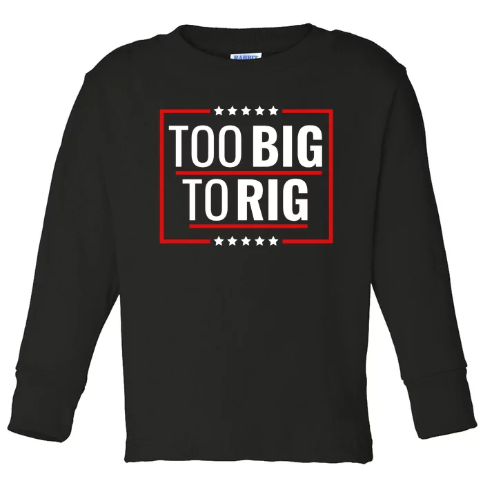 Trump 2024 Too Big To Rig Toddler Long Sleeve Shirt