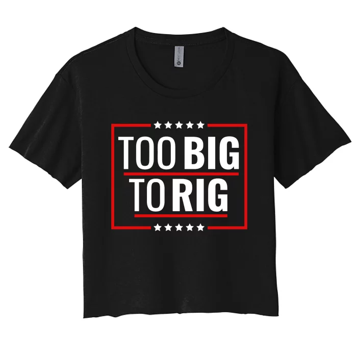 Trump 2024 Too Big To Rig Women's Crop Top Tee