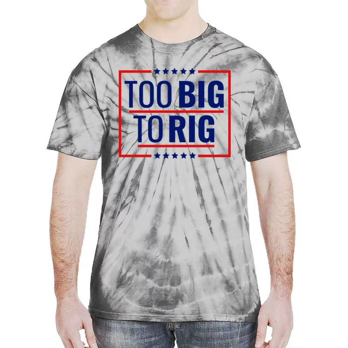 Trump 2024 Too Big To Rig Tie-Dye T-Shirt