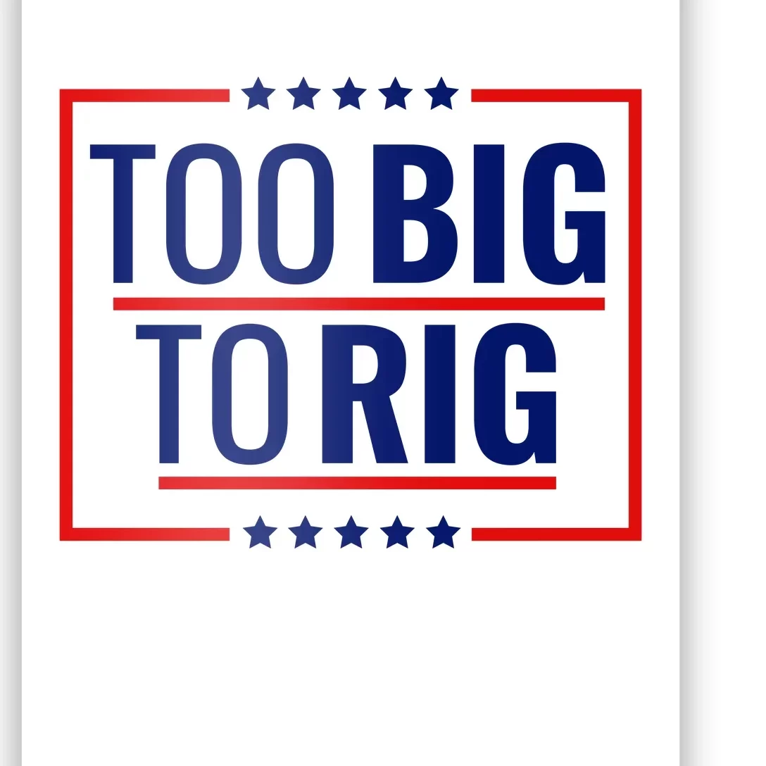 Trump 2024 Too Big To Rig Poster