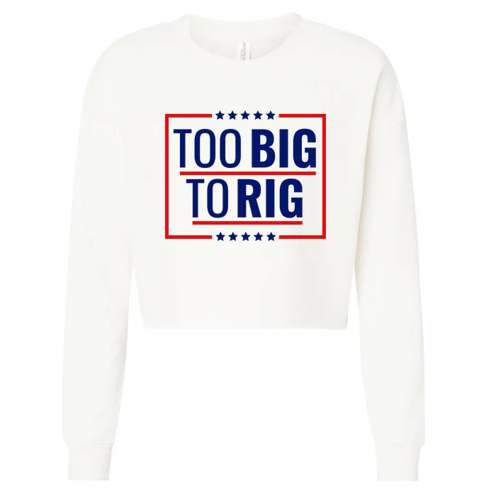 Trump 2024 Too Big To Rig Cropped Pullover Crew