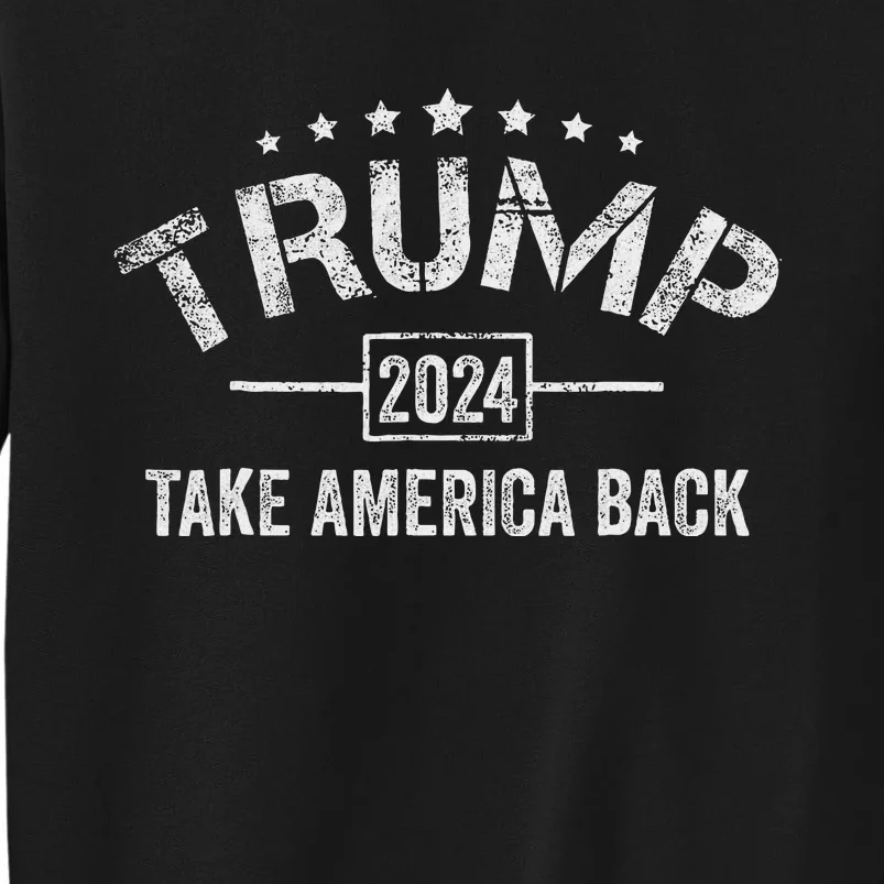 Trump 2024 Take America Back American Flag Tall Sweatshirt