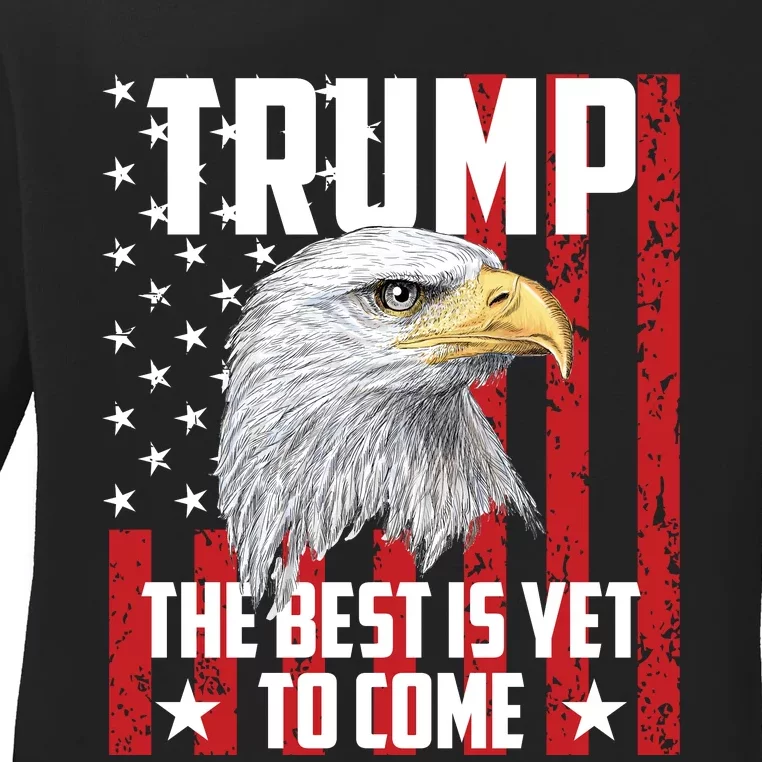 Trump 2024 The Best Is Yet To Come USA Flag Trump Eagle Ladies Long Sleeve Shirt