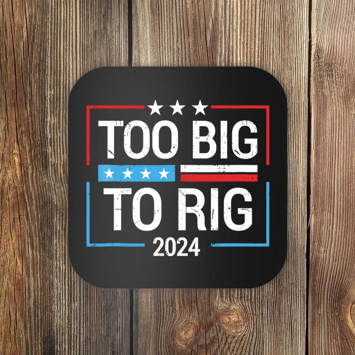 Trump 2024 Too Big To Rig Coaster