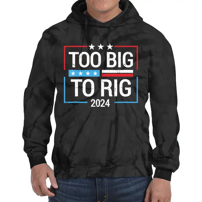 Trump 2024 Too Big To Rig Tie Dye Hoodie