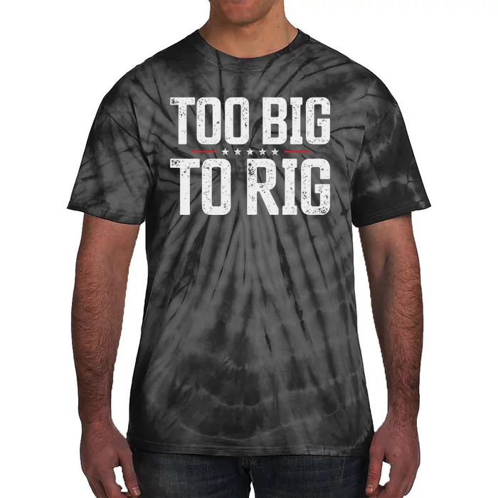 Trump 2024 Too Big To Rig Election Saying Tie-Dye T-Shirt