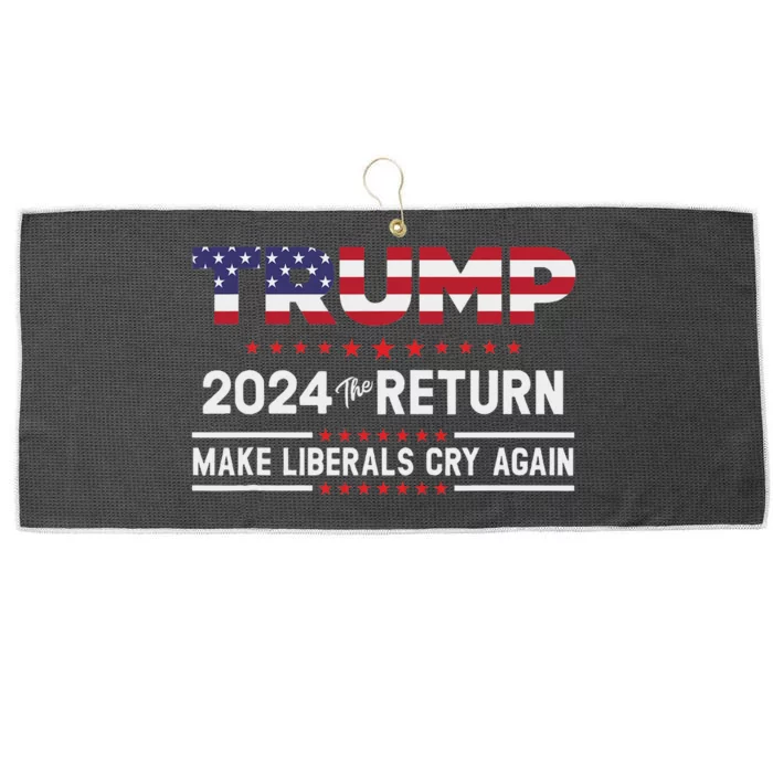 Trump 2024 The Return Make Liberals Cry Again Large Microfiber Waffle Golf Towel