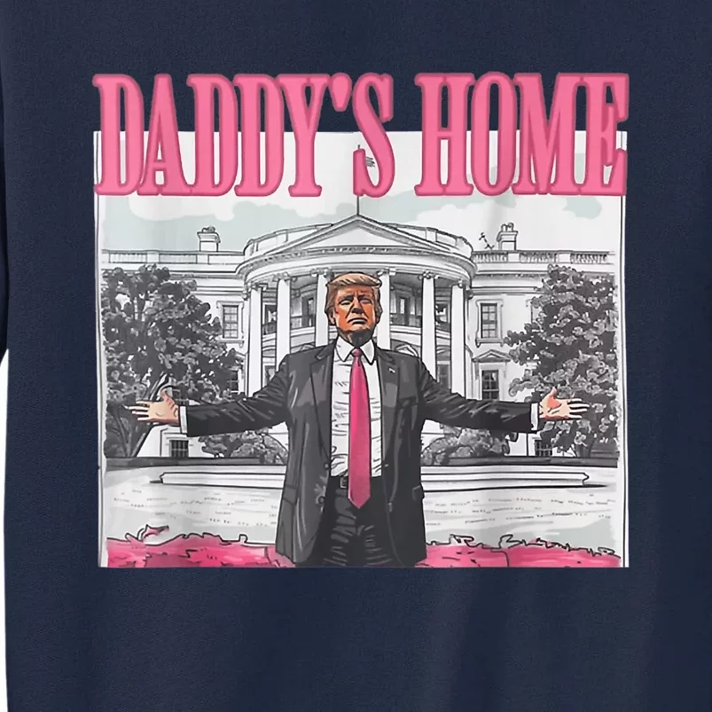 Trump 2024 Take America Back DaddyS Home Trump Pink 2024 Tall Sweatshirt