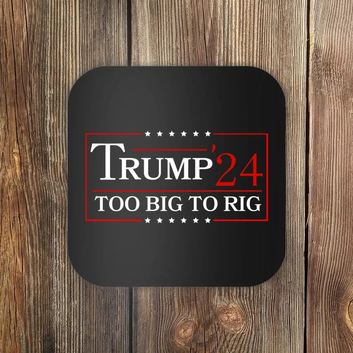 Trump 2024 Too Big To Rig Coaster