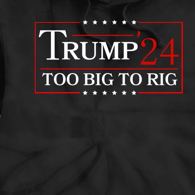 Trump 2024 Too Big To Rig Tie Dye Hoodie