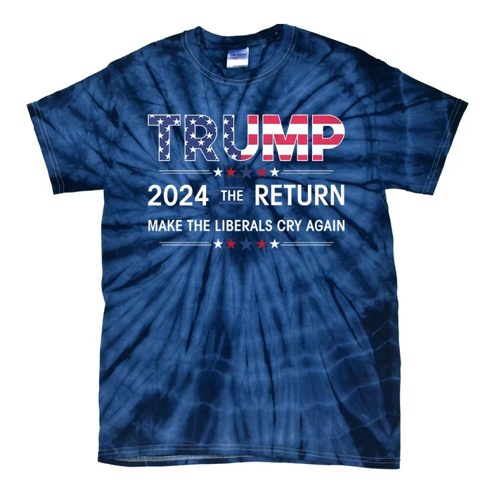 Trump 2024 The Return Make Liberals Cry Again Election Gift Tie-Dye T-Shirt