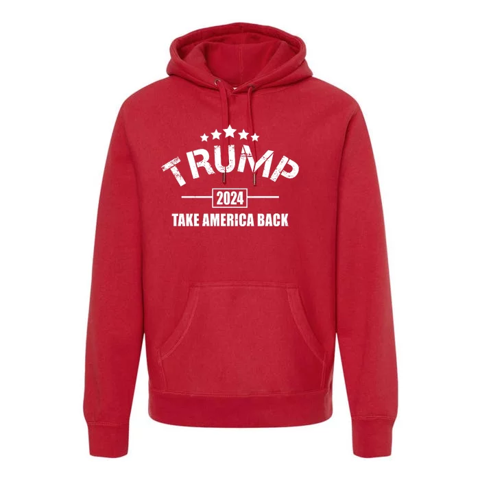 Trump 2024 Take America Back Election Premium Hoodie