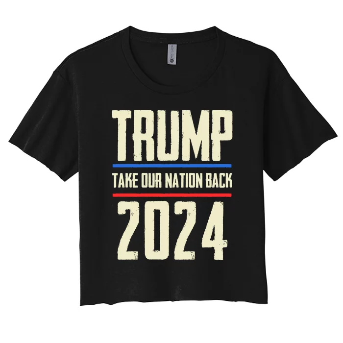 Trump 2024 Take Our Nation Back Women's Crop Top Tee