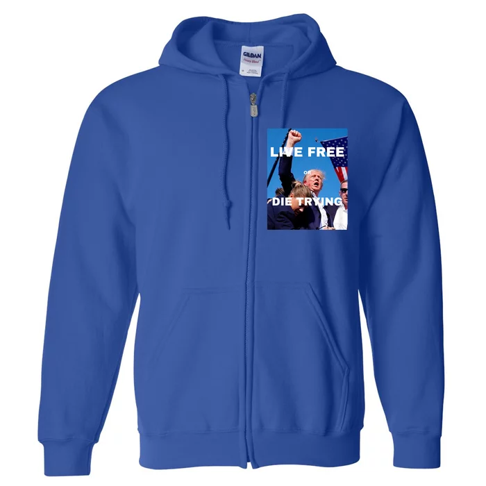 Trump 2024 Trump Live Free Or Die Trying Full Zip Hoodie