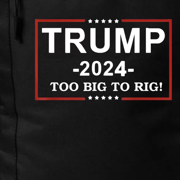 Trump 2024 Too Big To Rig Funny Trump Quote Daily Commute Backpack