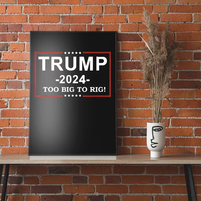 Trump 2024 Too Big To Rig Funny Trump Quote Poster