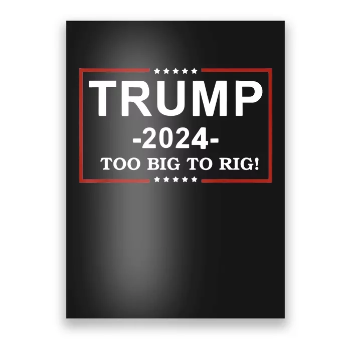 Trump 2024 Too Big To Rig Funny Trump Quote Poster