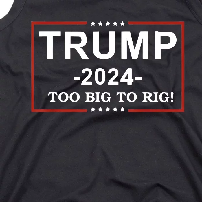 Trump 2024 Too Big To Rig Funny Trump Quote Tank Top