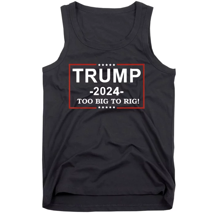 Trump 2024 Too Big To Rig Funny Trump Quote Tank Top