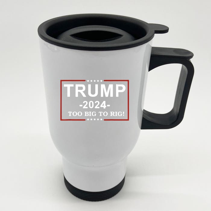 Trump 2024 Too Big To Rig Funny Trump Quote Front & Back Stainless Steel Travel Mug