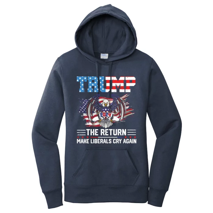 Trump 2024 The Return Make Liberals Cry Again Gift Women's Pullover Hoodie