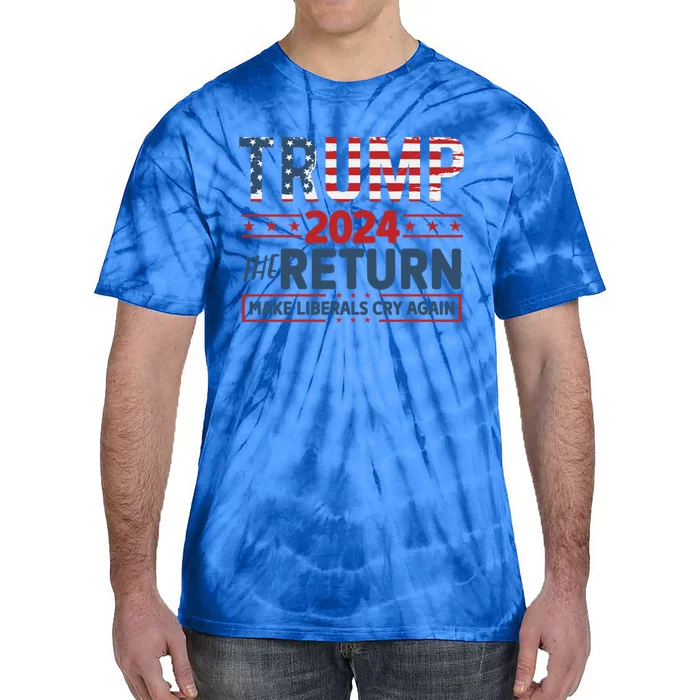 Trump 2024 The Return Make The Liberals Cry Again Gift Tie-Dye T-Shirt