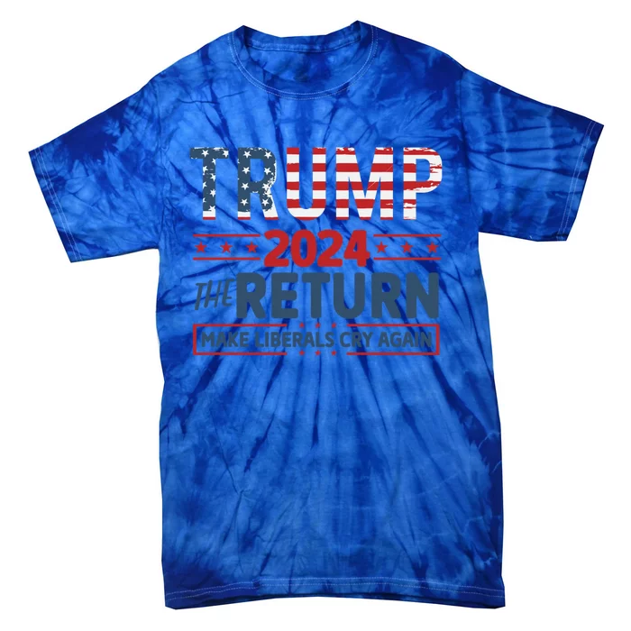 Trump 2024 The Return Make The Liberals Cry Again Gift Tie-Dye T-Shirt