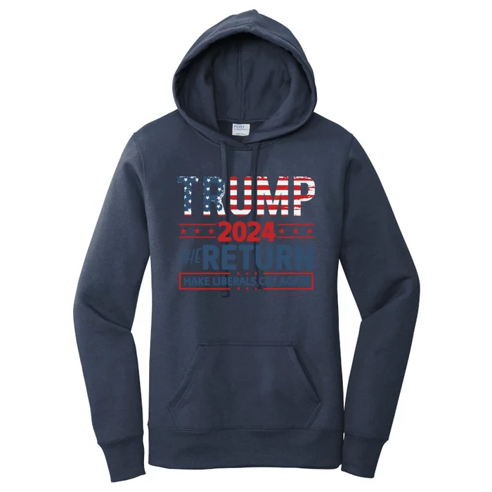 Trump 2024 The Return Make The Liberals Cry Again Gift Women's Pullover Hoodie