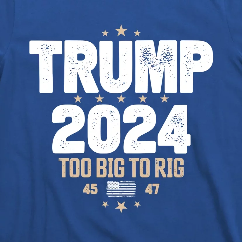 Trump 2024 Too Big To Rig 2024 Elections Slogan Trump 2024 Gift T-Shirt