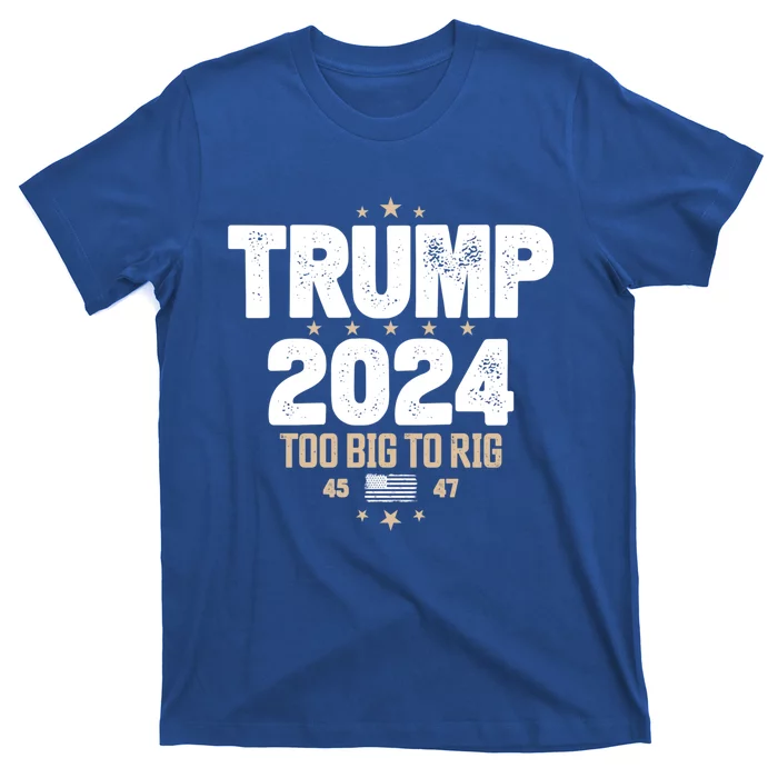 Trump 2024 Too Big To Rig 2024 Elections Slogan Trump 2024 Gift T-Shirt