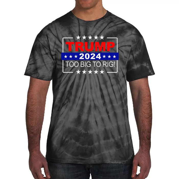 Trump 2024 Too Big To Rig Funny Trump Tie-Dye T-Shirt