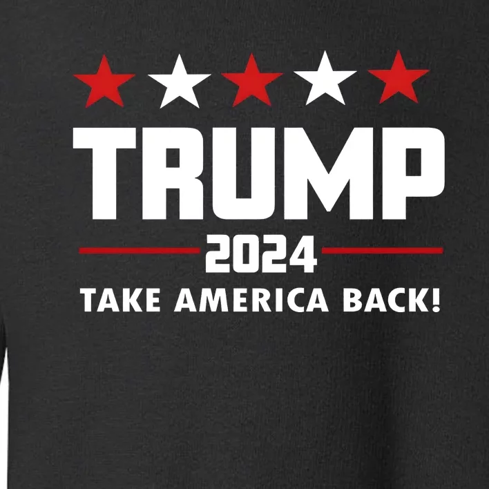 Trump 24 Take America Back Donald Trump President Patriotic Toddler Sweatshirt