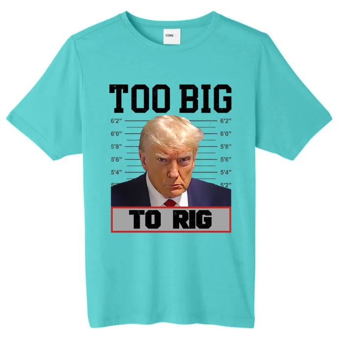 Trump 2024 Too Big To Rig Presidential Election Meaningful Gift ChromaSoft Performance T-Shirt