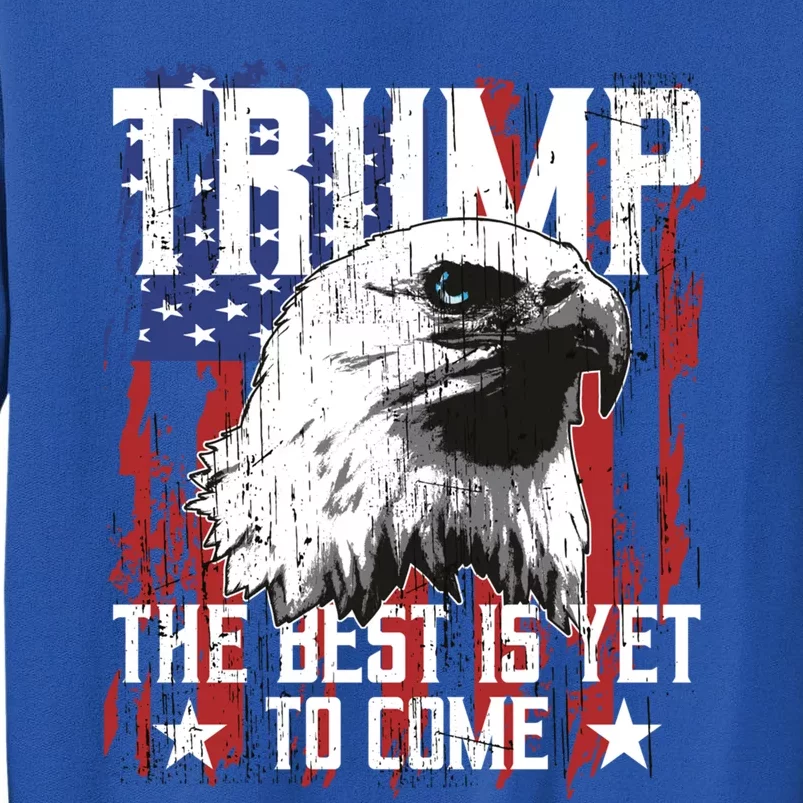 Trump 2024 The Best Is Yet To Come Usa Flag Trump Eagle Gift Sweatshirt