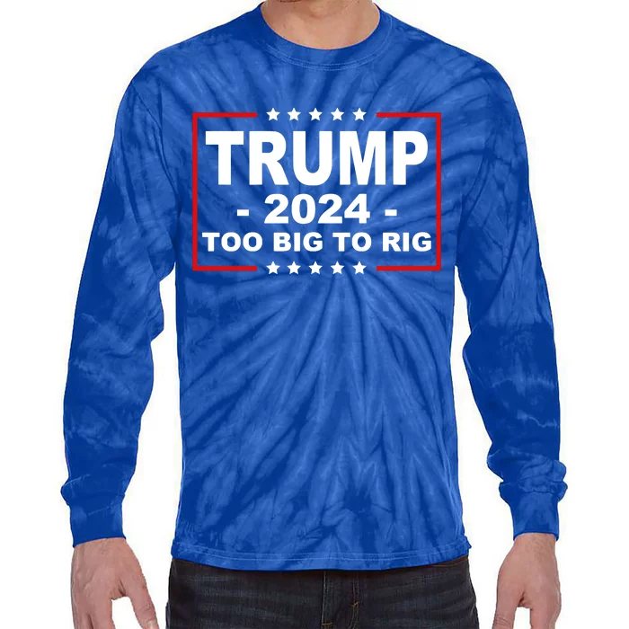 Trump 2024 Too Big To Rig Tie-Dye Long Sleeve Shirt