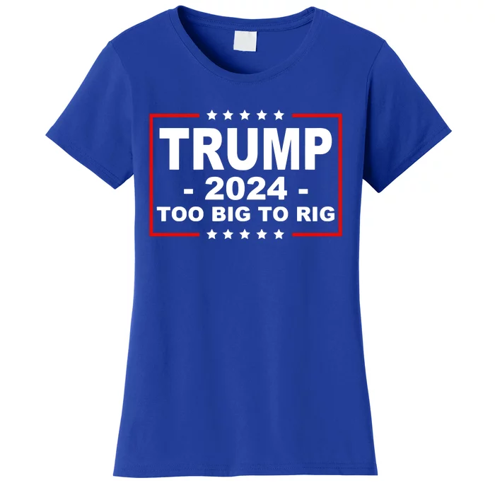 Trump 2024 Too Big To Rig Women's T-Shirt