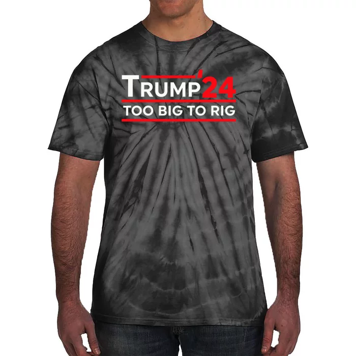 Trump 2024 Too Big To Rig Pro Trump 24 Conservative Election Tie-Dye T-Shirt