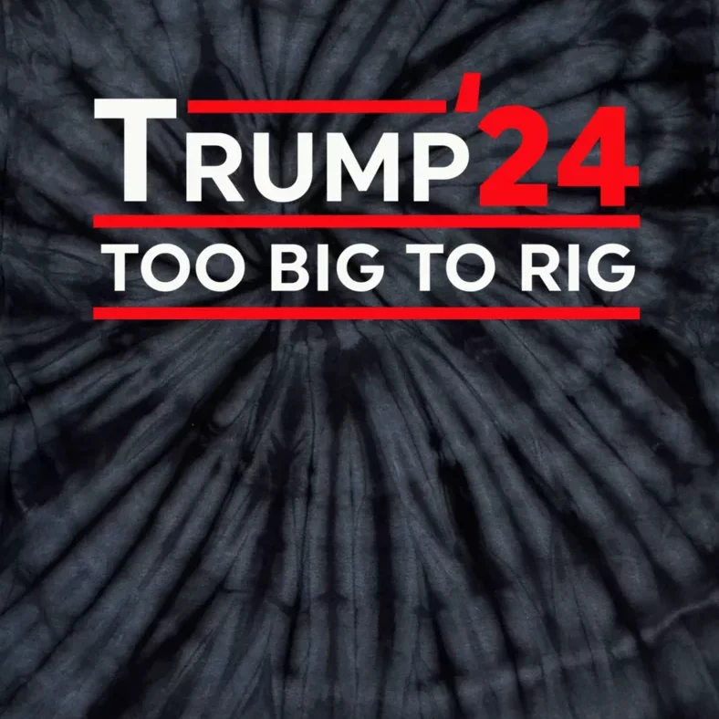 Trump 2024 Too Big To Rig Pro Trump 24 Conservative Election Tie-Dye T-Shirt