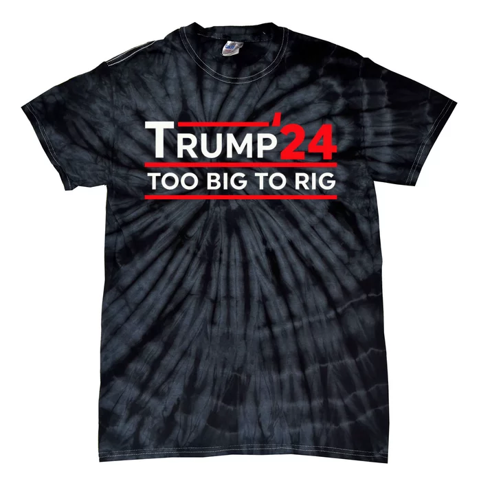 Trump 2024 Too Big To Rig Pro Trump 24 Conservative Election Tie-Dye T-Shirt