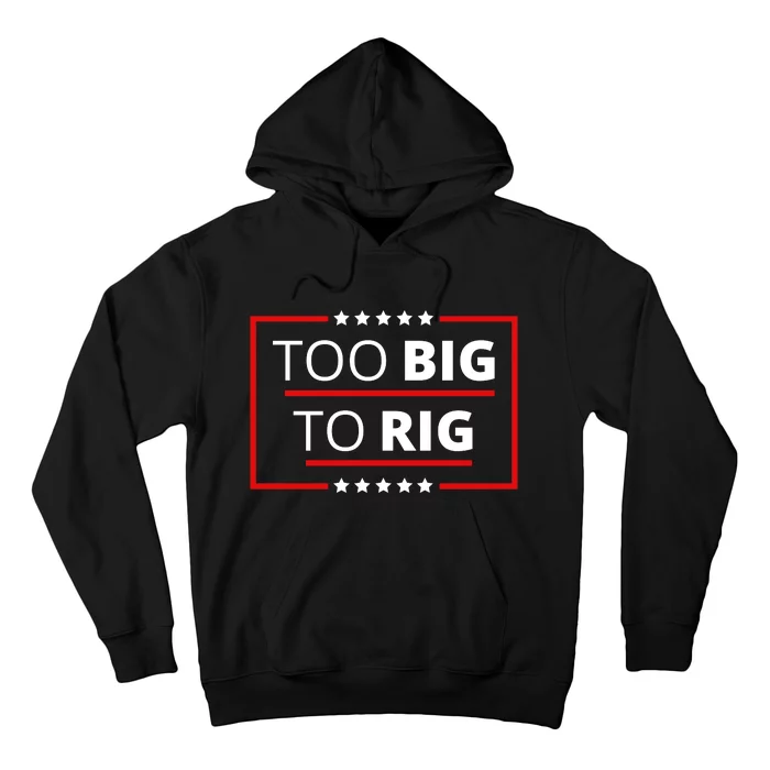 Trump 2024 Too Big To Rig Hoodie