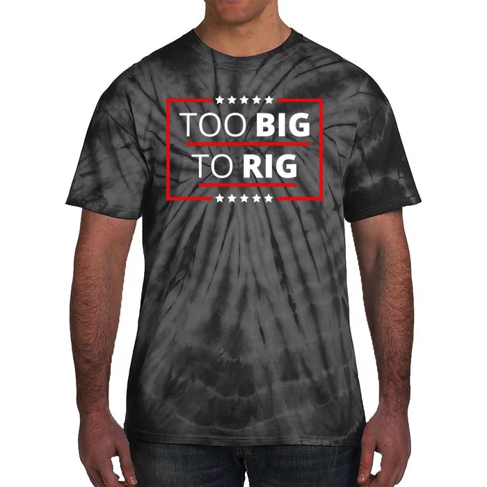 Trump 2024 Too Big To Rig Tie-Dye T-Shirt