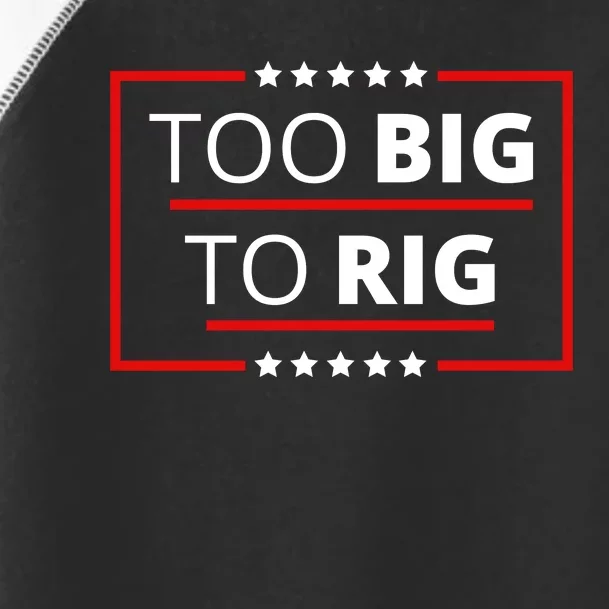 Trump 2024 Too Big To Rig Toddler Fine Jersey T-Shirt