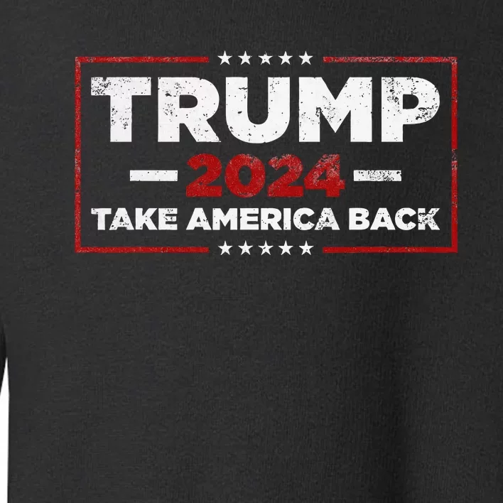 Trump 2024 Take America Back Us American Flag President Toddler Sweatshirt