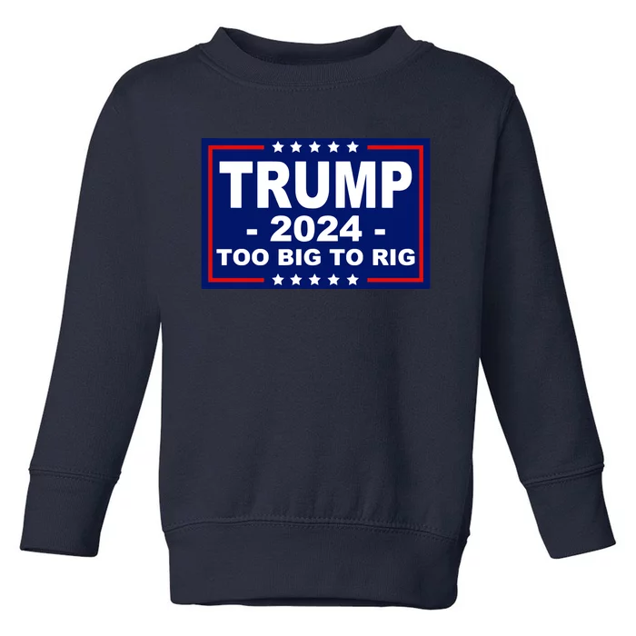 Trump 2024 Too Big To Rig Toddler Sweatshirt