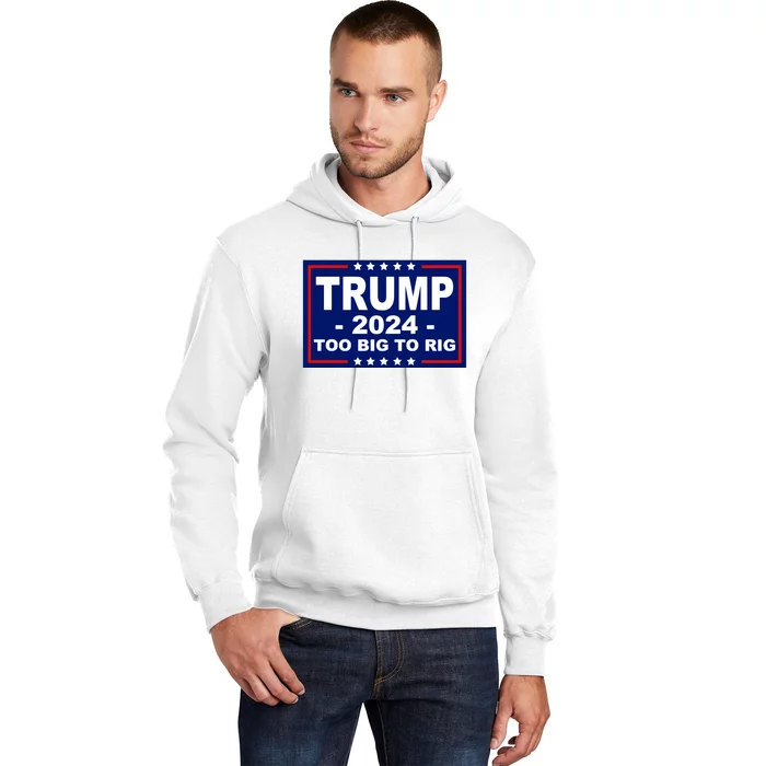 Trump 2024 Too Big To Rig Hoodie