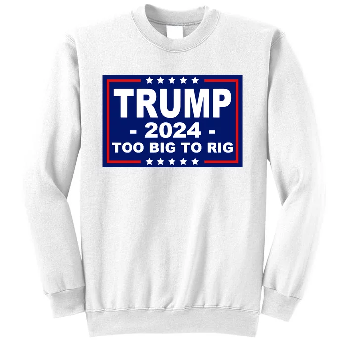 Trump 2024 Too Big To Rig Sweatshirt