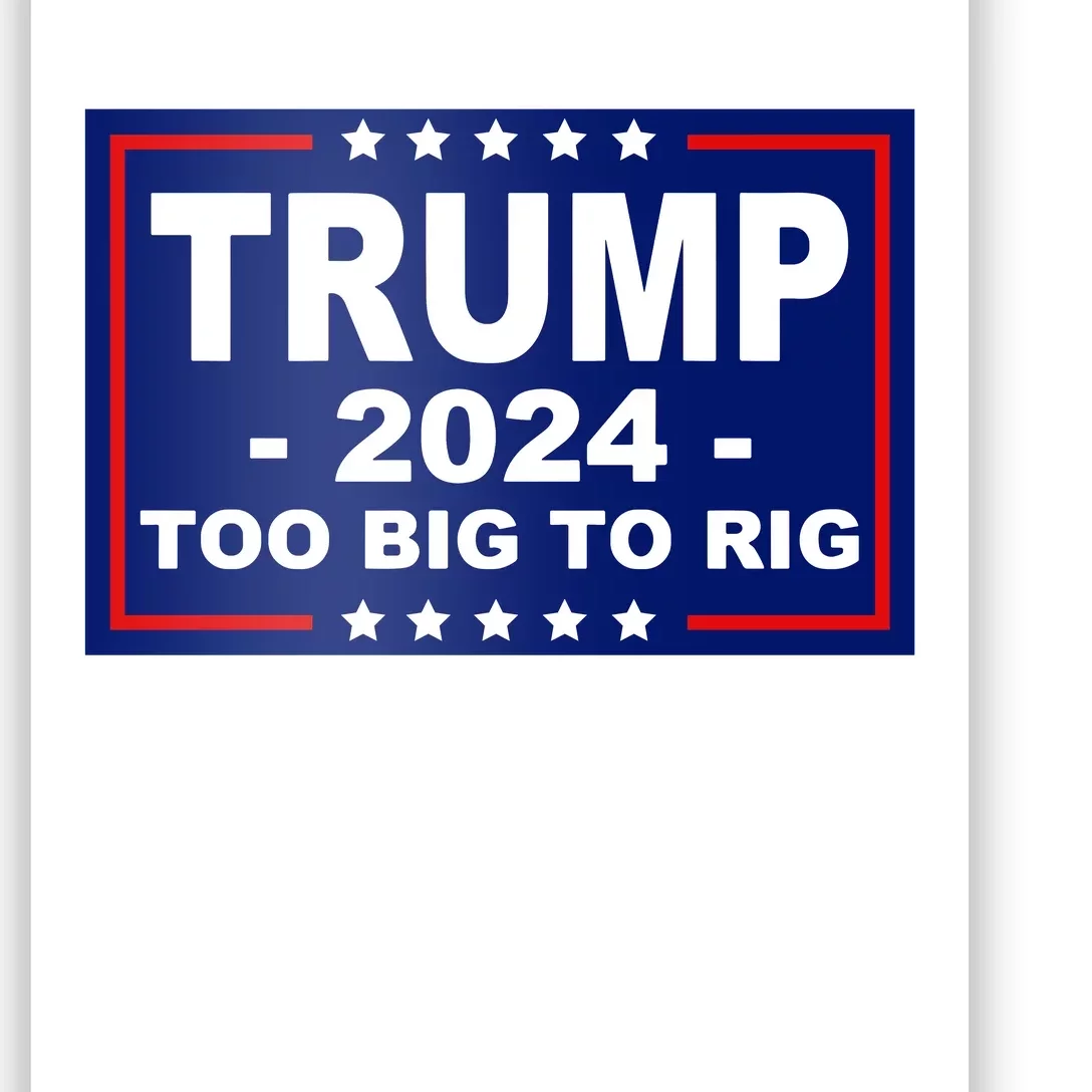 Trump 2024 Too Big To Rig Poster