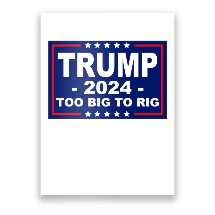 Trump 2024 Too Big To Rig Poster