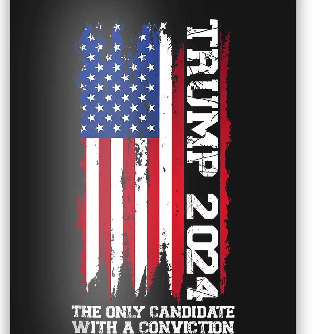 Trump 2024 The Only Candidate With A Conviction President Poster