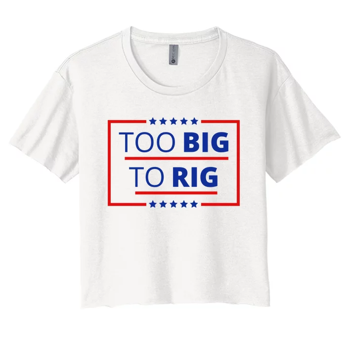 Trump 2024 Too Big To Rig Women's Crop Top Tee